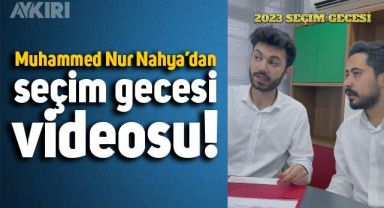 Muhammed Nur Nahya'dan 'Seçim gecesi' videosu