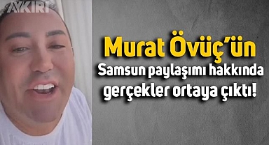 Murat Övüç'ün Samsun paylaşımı ile ilgili gerçekler ortaya çıktı