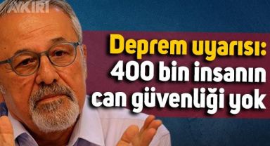 Naci Görür'den deprem uyarısı: 400 bin insanın can güvenliği yok