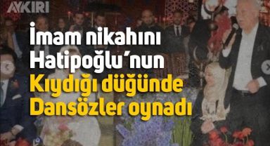 Nihat Hatipoğlu'nun imam nikahını kıydığı düğünde dansöz oynatıldı