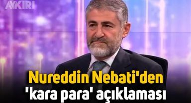 Nureddin Nebati'den 'kara para' açıklaması