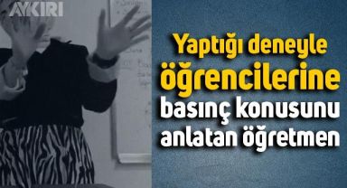 Öğrencilerine basınç konusunu yaptığı deneyle anlatan öğretmen