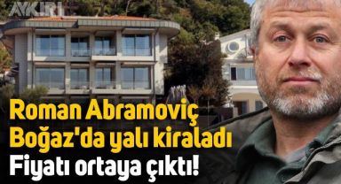 Roman Abramoviç İstanbul Boğazı'nda yalı kiraladı: Aylık kirası dudak uçuklattı