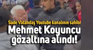 Sade Vatandaş Youtube kanalının sahibi Mehmet Koyuncu gözaltına alındı