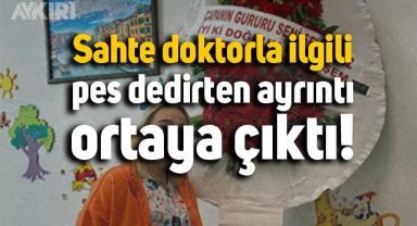 Sahte doktor Ayşem Özkiraz'la ilgili ortaya çıkan detay pes dedirtti
