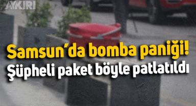 Samsun'da şüpheli paket paniği: Bomba imha uzmanı böyle patlattı
