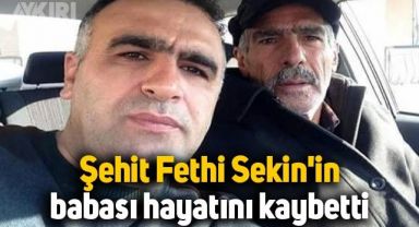 Şehit Fethi Sekin'in babası Mehmet Zeki Sekin hayatını kaybetti