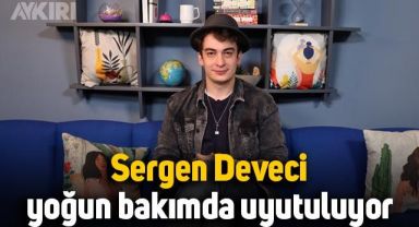 Sergen Deveci'nin sağlık durumu belli oldu: Yoğun bakımda uyutuluyor