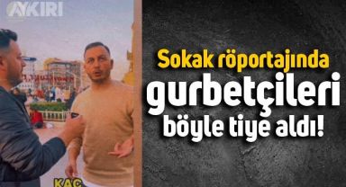 Sokak röportajında gurbetçileri tiye alan vatandaş: 