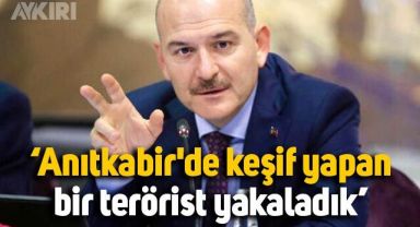 Süleyman Soylu: Anıtkabir'de keşif yapan bir terörist yakaladık