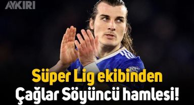 Süper Lig ekibi Çağlar Söyüncü için harekete geçti