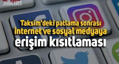 Taksim'deki patlama sonrası internet ve sosyal medyaya erişim kısıtlaması