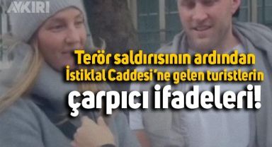 Taksim'deki terör saldırının ardından İstiklal Caddesi'ne gelen turistlerden çarpıcı ifadeler