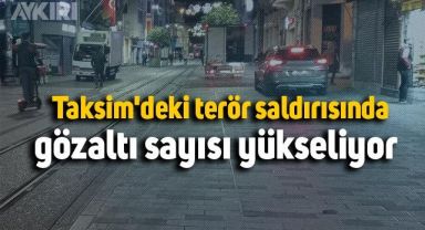  Taksim'deki terör saldırısında gözaltı sayısı yükseliyor 