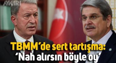 TBMM'de Aytun Çıray ile Hulusi Akar arasında sert tartışma