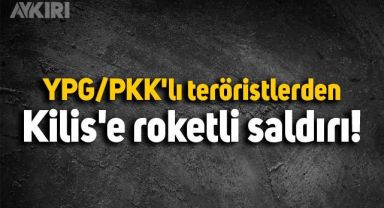 Terör örgütü PKK'dan Kilis'e roketli saldırı