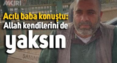 Terör örgütü PKK'nın katlettiği öğretmen Ayşenur Alkan'ın acılı babası Mustafa Alkan: Allah kendilerini de yaksın
