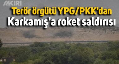 Terör örgütü YPG/PKK'dan Karkamış'a roket saldırısı