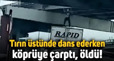 Tırın üzerinde dans ederken köprüye çarpan adam hayatını kaybetti