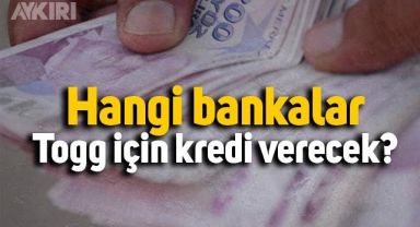 Togg için kredi verilecek mi? Hangi bankalar Togg için kredi verecek?