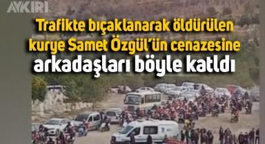 Trafikte bıçaklanarak öldürülen kurye Samet Özgül'ün cenazesine arkadaşları motorlarıyla katıldı