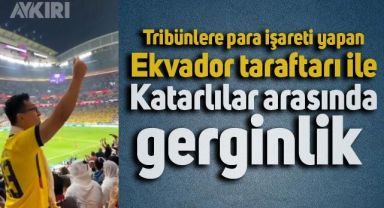 Tribünlere para işareti yapan Ekvador taraftarı ile Katarlılar arasında gerginlik