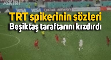 TRT spikerinin yorumu Beşiktaş taraftarını kızdırdı
