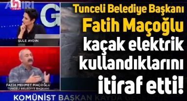 Tunceli Belediye Başkanı Fatih Maçoğlu, kaçak elektrik kullandıklarını itiraf etti