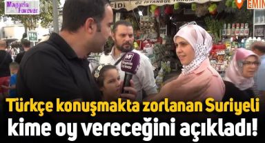 Türkçe konuşmakta zorlanan Suriyeli, seçimlerde Erdoğan'a vereceğini söyledi