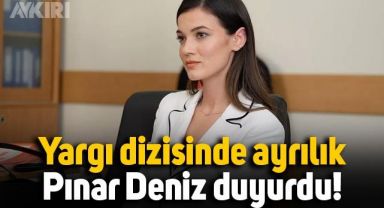 Yargı dizisinde sürpriz ayrılık: Pınar Deniz duyurdu