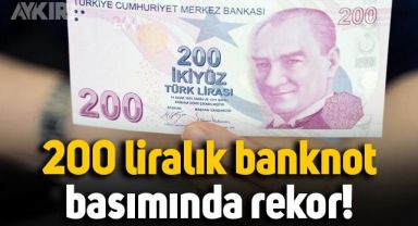 200 liralık banknot basımında rekor kırıldı