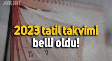 2023 yılı tatil takvimi belli oldu! 2023 resmi tatiller hangi gün?