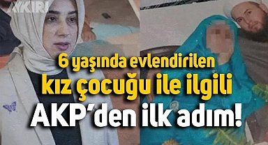 6 yaşında evlendirilen kız çocuğuyla ilgili, AKP'den ilk adım