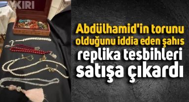 Abdülhamid'in torunu olduğunu iddia eden şahıs replika tesbihleri satışa çıkardı