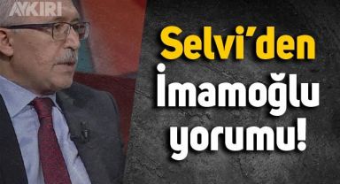 Abdülkadir Selvi'den İmamoğlu yorumu
