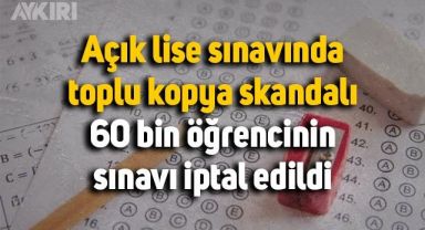 Açık lise sınavında toplu kopya skandalı: 60 bin öğrencinin sınavı iptal edildi