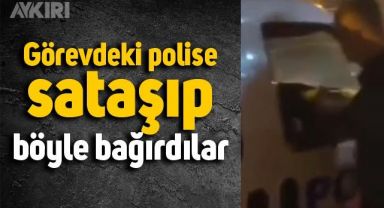 Adana'da görev başındaki polislere sataşıp, bağıran şahıslar böyle görüntülendi
