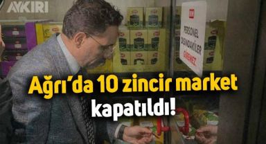 Ağrı'da toplam 10 zincir market kapatıldı