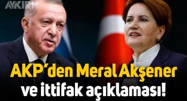 AKP'den Meral Akşener ve İttifak çıkışı: