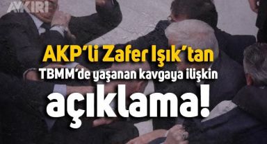 AKP'li Zafer Işık, İYİ Partili Hüseyin Örs'ün hastaneye kaldırılmasına sebep olan kavgaya ilişkin açıklama yaptı