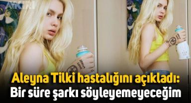 Aleyna Tilki hastalığını açıkladı: Bir süre şarkı söyleyemeyeceğim