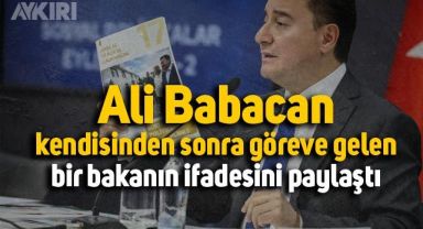 Ali Babacan, kendisinden sonra göreve gelen bir bakanın sözlerini paylaştı