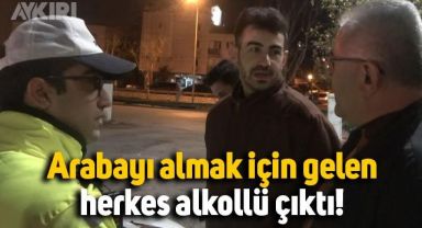 Alkollü yakalanan babasının arabasını almaya geldi, alkollü çıktı