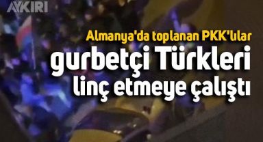 Almanya'da toplanan PKK'lılar, gurbetçi Türkleri linç etmeye çalıştı