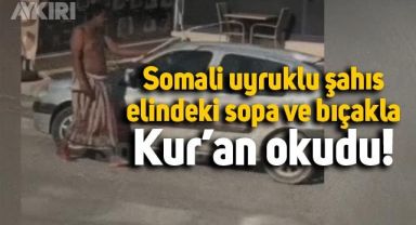 Ankara'da ilginç anlar: Somali uyruklu şahıs yarı çıplak Kur'an okudu