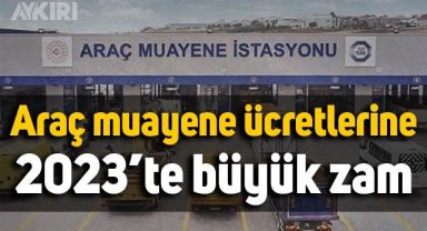 Araç muayene ücretlerine büyük zam: 2023 muayene ücreti belli oldu