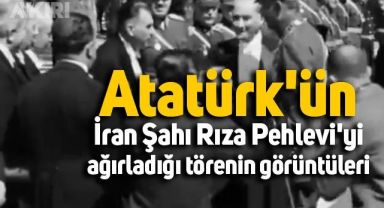 Atatürk'ün, İran Şahı Rıza Pehlevi'yi ağırladığı törenin görüntüler yeniden gündem oldu