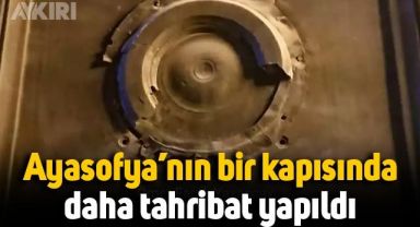 Ayasofya'nın bir kapısında daha tahribat yapıldı