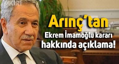 Bülent Arınç, mahkemenin İmamoğlu hakkında verdiği kararı değerlendirdi