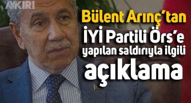 Bülent Arınç'tan Hüseyin Örs'ün uğradığı saldırıya ilişkin açıklama